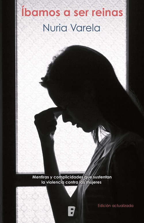 Book cover of Íbamos a ser reinas: Mentiras y complicidades que sustentan la violencia contra las mujeres