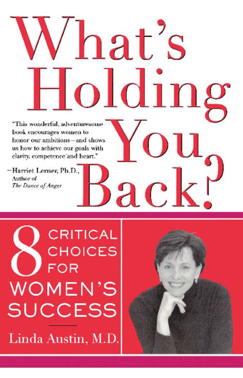Book cover of What's Holding You Back? Eight Critical Choices For Women's Success: Eight Critical Choices For Women's Success