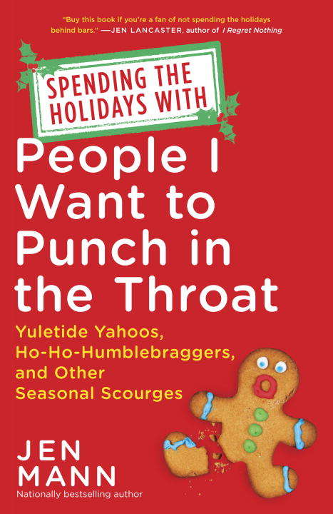 Book cover of Spending the Holidays with People I Want to Punch in the Throat: Yuletide Yahoos, Ho-Ho-Humblebraggers, and Other Seasonal Scourges