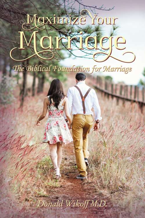 Book cover of Maximize Your Marriage: The Biblical Foundations for Marriage