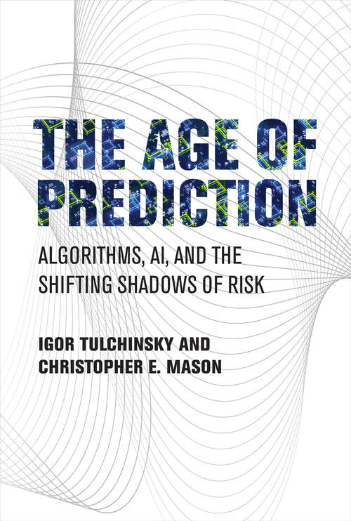 Book cover of The Age of Prediction: Algorithms, AI, and the Shifting Shadows of Risk