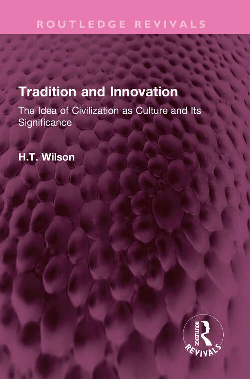 Book cover of Tradition and Innovation: The Idea of Civilization as Culture and Its Significance (Routledge Revivals)