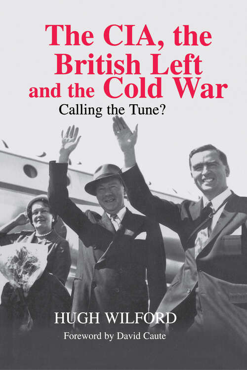 Book cover of The CIA, the British Left and the Cold War: Calling the Tune? (Studies in Intelligence)