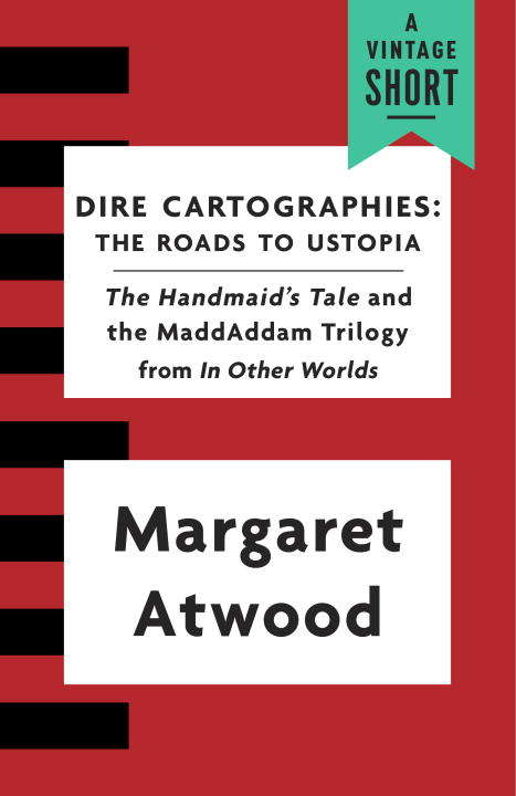 Book cover of Dire Cartographies: The Roads to Ustopia and The Handmaid's Tale (A Vintage Short)