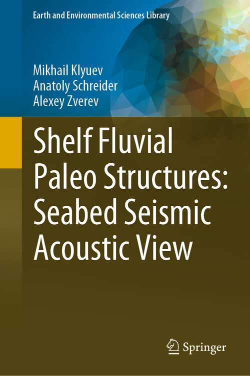 Book cover of Shelf Fluvial Paleo Structures: Seabed Seismic Acoustic View (1st ed. 2023) (Earth and Environmental Sciences Library)