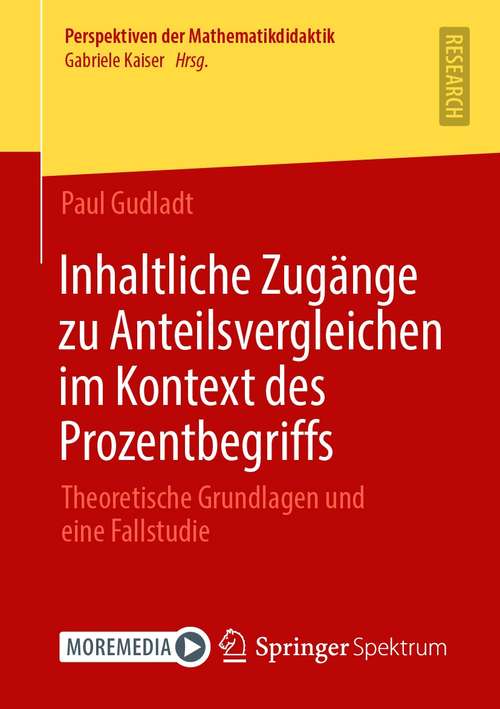 Book cover of Inhaltliche Zugänge zu Anteilsvergleichen im Kontext des Prozentbegriffs: Theoretische Grundlagen und eine Fallstudie (1. Aufl. 2021) (Perspektiven der Mathematikdidaktik)