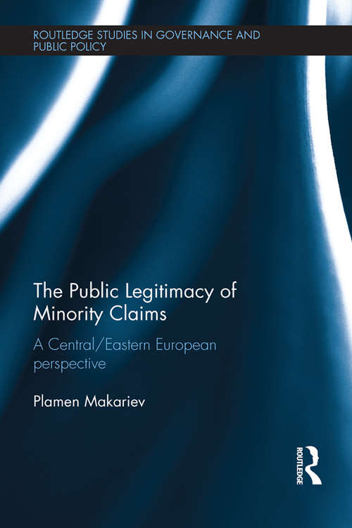 Book cover of The Public Legitimacy of Minority Claims: A Central/Eastern European perspective (Routledge Studies in Governance and Public Policy)