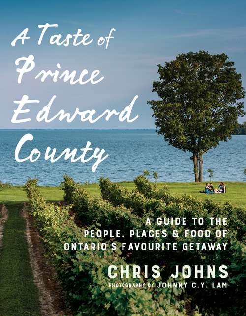 Book cover of A Taste of Prince Edward County: A Guide to the People, Places & Food of Ontario's Favourite Getaway