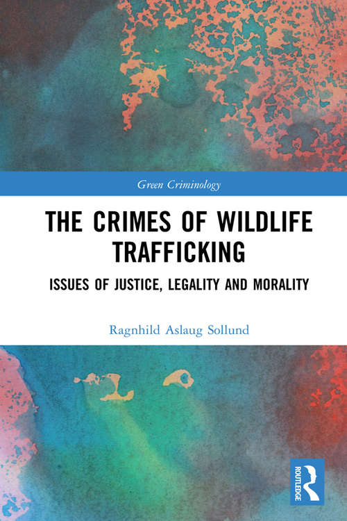 Book cover of The Crimes of Wildlife Trafficking: Issues of Justice, Legality and Morality (Green Criminology)
