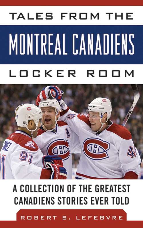 Book cover of Tales from the Montreal Canadiens Locker Room: A Collection of the Greatest Canadiens Stories Ever Told (Tales from the Team)