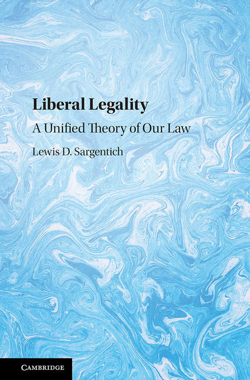 Book cover of Liberal Legality: A Unified Theory Of Our Law