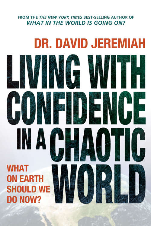 Book cover of Living WIth Confidence in a Chaotic World: What on Earth Should We Do Now?