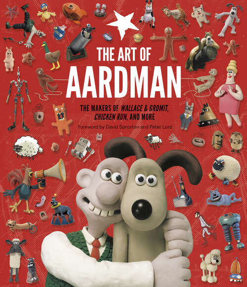 Book cover of The Art of Aardman: The Makers of Wallace & Gromit, Chicken Run, and More