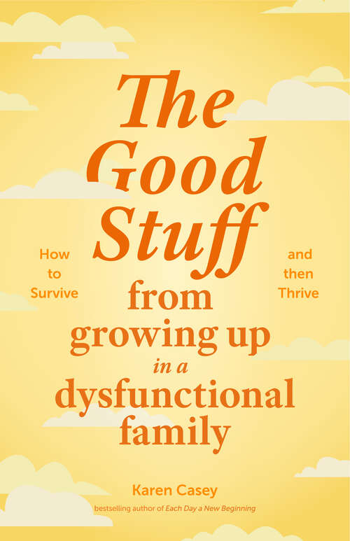 Book cover of The Good Stuff from Growing Up in a Dysfunctional Family: How to Survive and Then Thrive