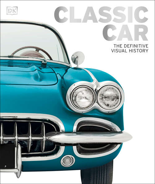 Book cover of Classic Car: The Definitive Visual History (DK Definitive Transport Guides)