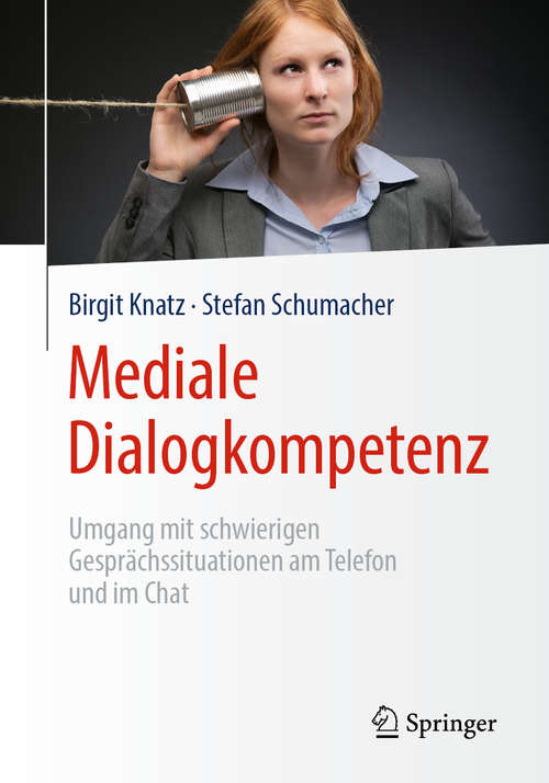 Book cover of Mediale Dialogkompetenz: Umgang mit schwierigen Gesprächssituationen am Telefon und im Chat (1. Aufl. 2019)
