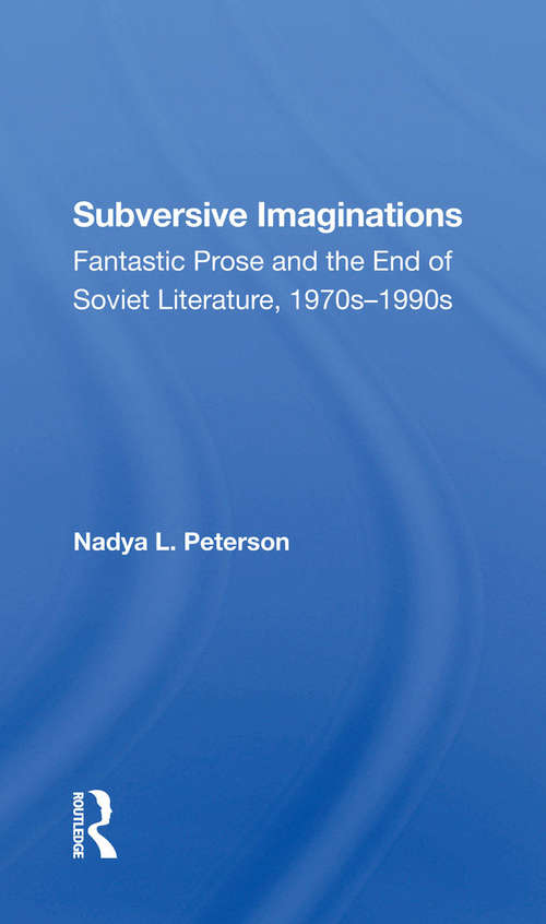 Book cover of Subversive Imaginations: Fantastic Prose And The End Of Soviet Literature, 1970s-1990s