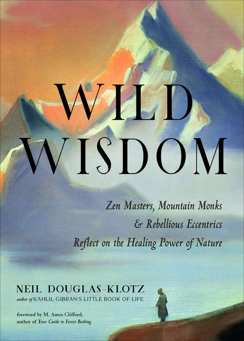 Book cover of Wild Wisdom: Zen Masters, Mountain Monks & Rebellious Eccentrics Reflect on the Healing Power of Nature