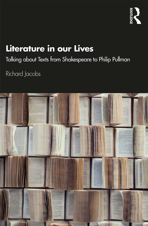 Book cover of Literature in our Lives: Talking About Texts from Shakespeare to Philip Pullman