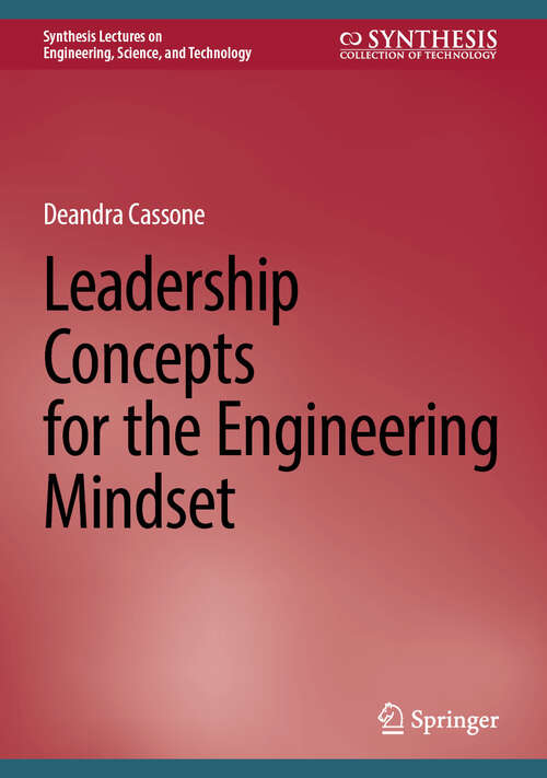 Book cover of Leadership Concepts for the Engineering Mindset (2025) (Synthesis Lectures on Engineering, Science, and Technology)