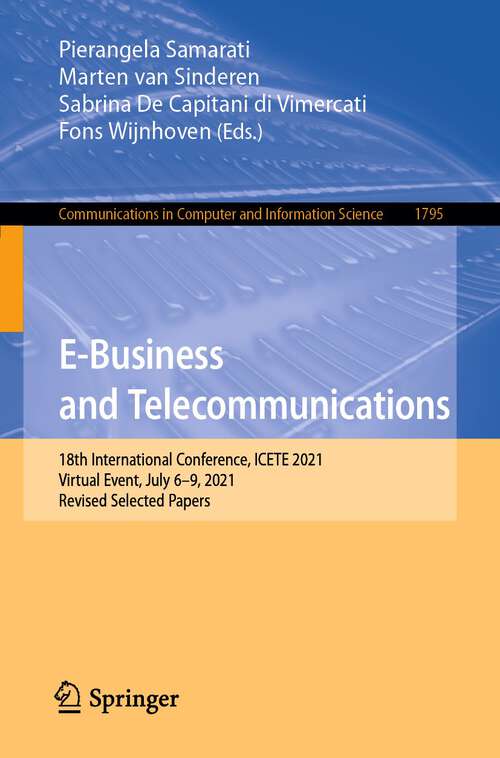 Book cover of E-Business and Telecommunications: 18th International Conference, ICETE 2021, Virtual Event, July 6–9, 2021, Revised Selected Papers (1st ed. 2023) (Communications in Computer and Information Science #1795)
