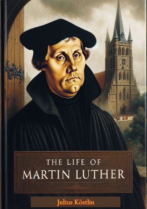 Book cover of The Life of Martin Luther