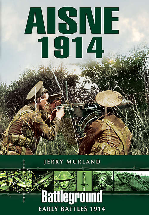 Book cover of Aisne 1914: The Bef And The Birth Of The Western Front (Battleground Early Battles 1914)