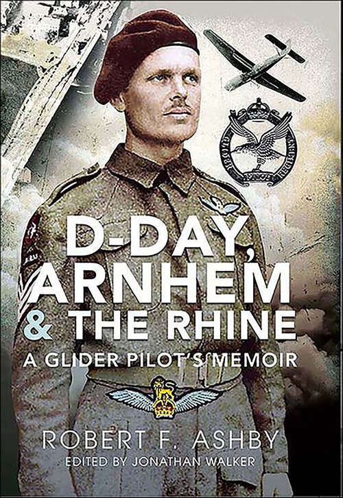 Book cover of D-Day, Arnhem & the Rhine: A Glider Pilot’s Memoir