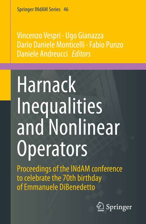 Book cover of Harnack Inequalities and Nonlinear Operators: Proceedings of the INdAM conference to celebrate the 70th birthday of Emmanuele DiBenedetto (1st ed. 2021) (Springer INdAM Series #46)