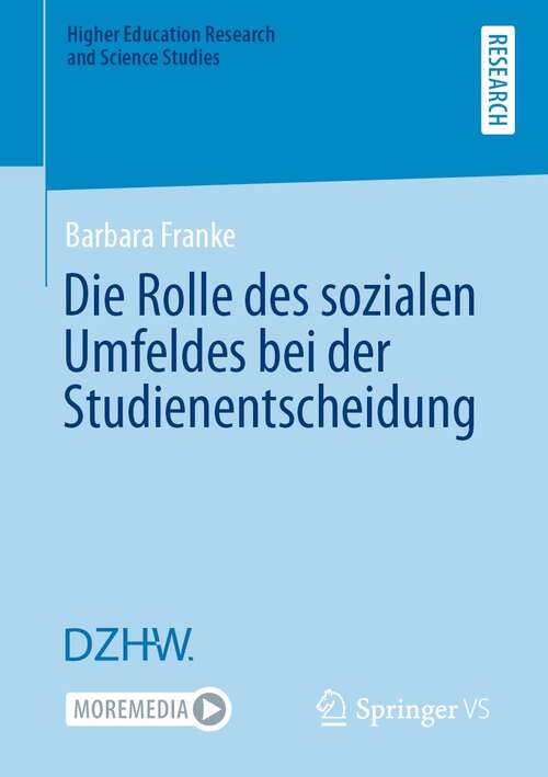Book cover of Die Rolle des sozialen Umfeldes bei der Studienentscheidung (1. Aufl. 2021) (Higher Education Research and Science Studies)