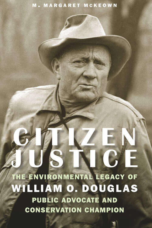 Book cover of Citizen Justice: The Environmental Legacy of William O. Douglas—Public Advocate and Conservation Champion