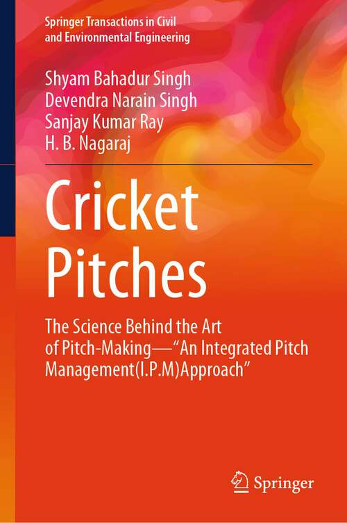 Book cover of Cricket Pitches: The Science Behind the Art of Pitch-Making—“An Integrated Pitch Management (I.P.M) Approach” (1st ed. 2023) (Springer Transactions in Civil and Environmental Engineering)