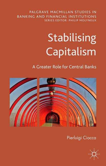 Book cover of Stabilising Capitalism: A Greater Role for Central Banks (Palgrave Macmillan Studies in Banking and Financial Institutions)