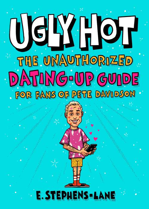 Book cover of Ugly Hot: The Unauthorized Dating-Up Guide for Fans of Pete  Davidson
