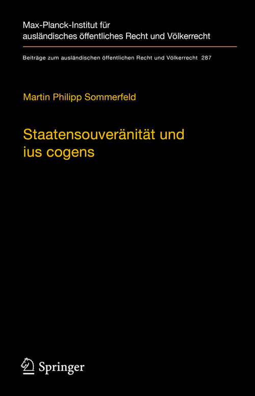 Book cover of Staatensouveränität und ius cogens: Eine Untersuchung zu Ursprung und Zukunftsfähigkeit der beiden Konzepte im Völkerrecht (1. Aufl. 2019) (Beiträge zum ausländischen öffentlichen Recht und Völkerrecht #287)