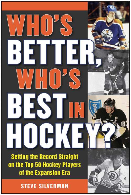 Book cover of Who's Better, Who's Best in Hockey?: Setting the Record Straight on the Top 50 Hockey Players of the Expansion Era