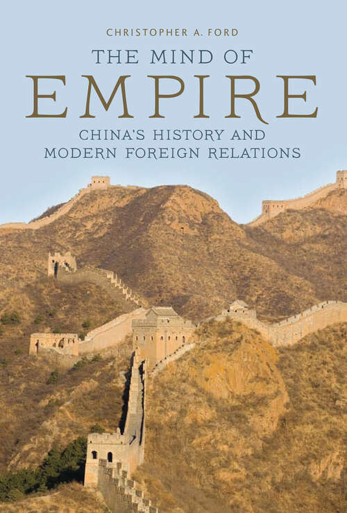 Book cover of The Mind of Empire: China's History and Modern Foreign Relations (Asia In The New Millennium Ser.)