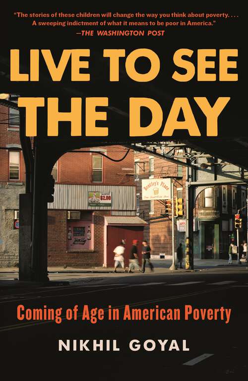 Book cover of Live to See the Day: Coming of Age in American Poverty