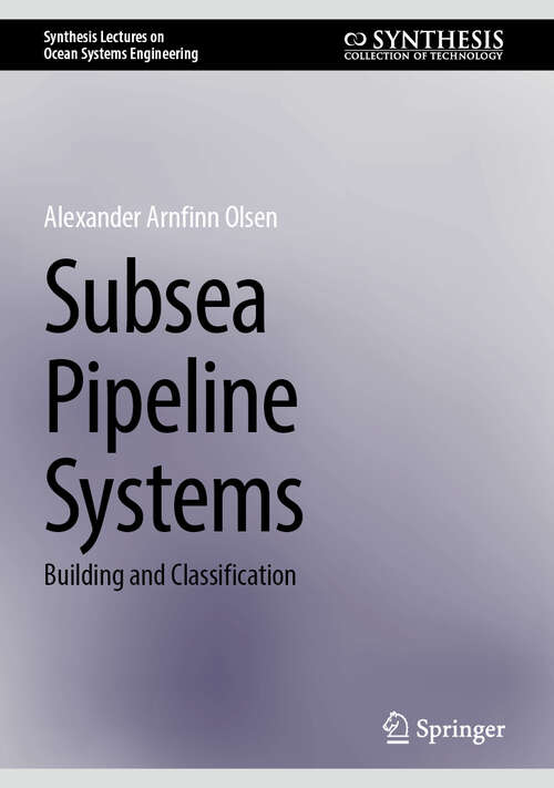 Book cover of Subsea Pipeline Systems: Building and Classification (Synthesis Lectures on Ocean Systems Engineering)