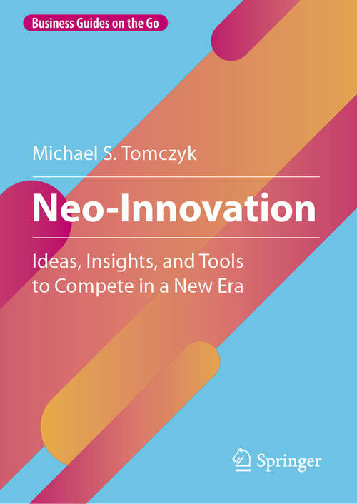 Book cover of Neo-Innovation: Ideas, Insights, and Tools to Compete in a New Era (Business Guides on the Go)