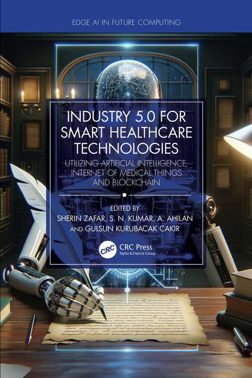 Book cover of Industry 5.0 for Smart Healthcare Technologies: Utilizing Artificial Intelligence, Internet of Medical Things and Blockchain (ISSN)