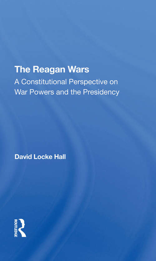 Book cover of The Reagan Wars: A Constitutional Perspective On War Powers And The Presidency