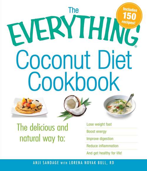 Book cover of The Everything Coconut Diet Cookbook: The Delicious And Natural Way To, Lose Weight Fast, Boost Energy, Improve Digestion, Reduce Inflammation And Get Healthy For Life (The Everything Books)