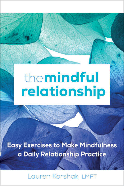 Book cover of The Mindful Relationship: Easy Exercises to Make Mindfulness a Daily Relationship Practice