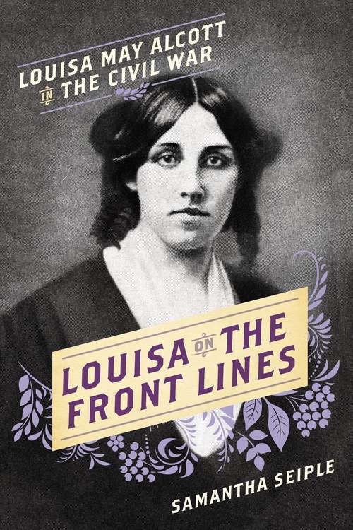 Book cover of Louisa on the Front Lines: Louisa May Alcott in the Civil War
