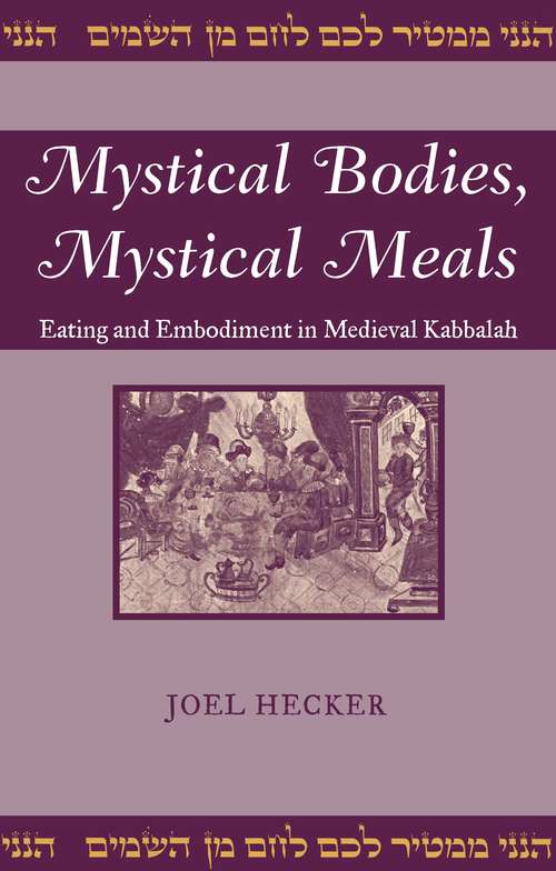 Book cover of Mystical Bodies, Mystical Meals: Eating and Embodiment in Medieval Kabbalah