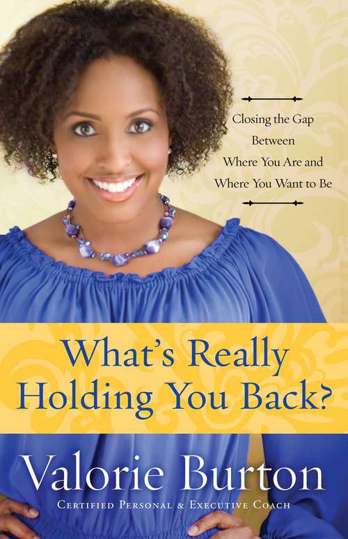 Book cover of What's Really Holding You Back?: Closing the Gap Between Where You Are and Where You Want to Be