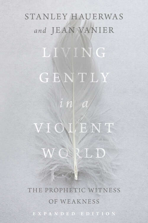 Book cover of Living Gently in a Violent World: The Prophetic Witness of Weakness (Expanded Edition) (Resources For Reconciliation)