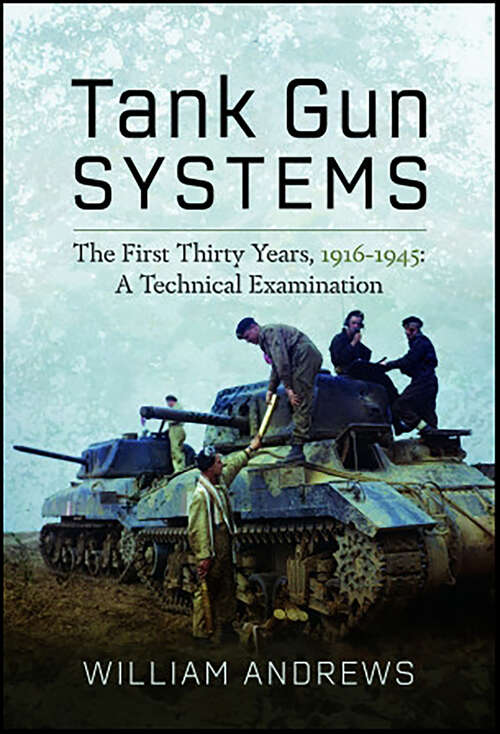 Book cover of Tank Gun Systems: The First Thirty Years, 1916–1945: A Technical Examination