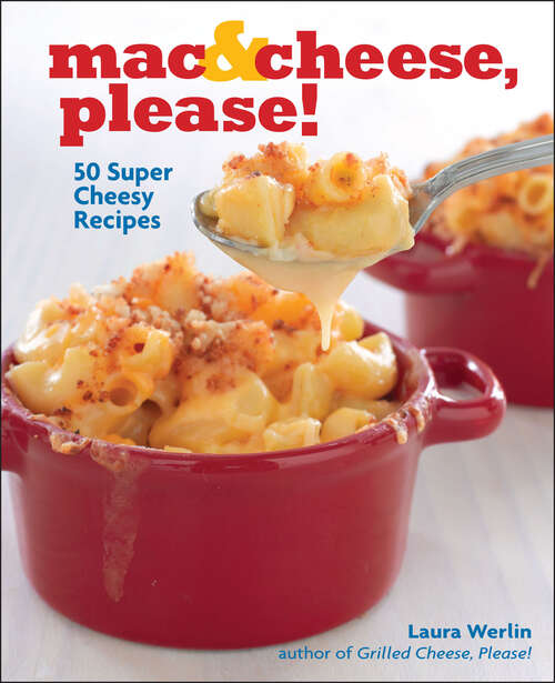 Book cover of Mac & Cheese, Please!: 50 Super Cheesy Recipes